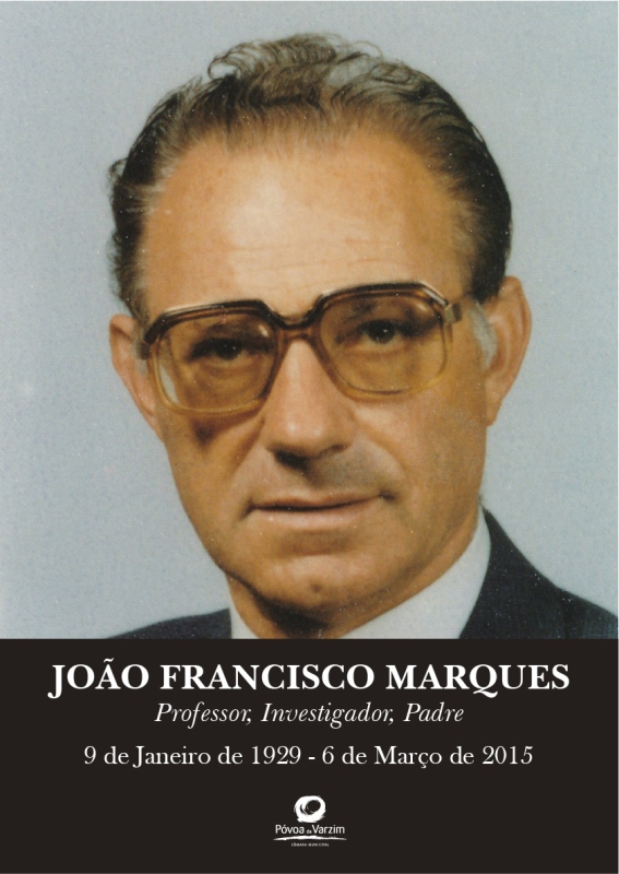 João Francisco Marques : Professor, Investigador, Padre [9 de Janeiro 1929 - 6 de Março 2015]
